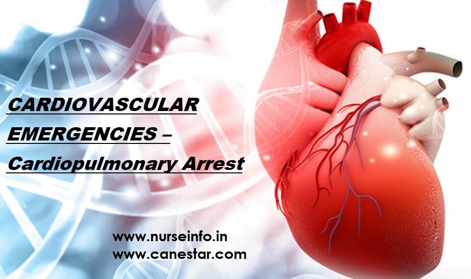 CARDIOVASCULAR EMERGENCIES – Cardiopulmonary Arrest (Types, Diagnosis and Treatment)