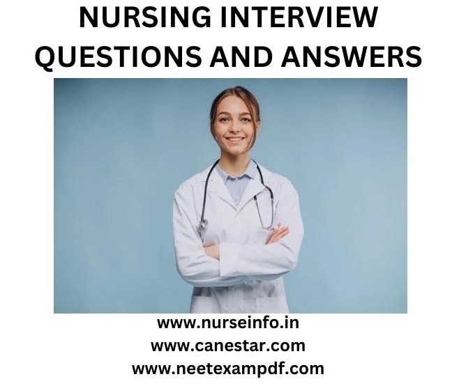 NURSING INTERVIEW QUESTIONS AND ANSWERS (GENERAL)