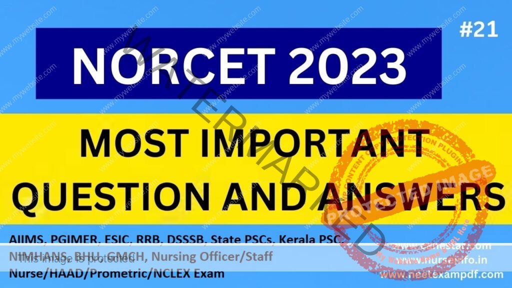 STAFF NURSE EXAM QUESTION AND ANSWER - AIIMS, PGIMER, ESIC, RRB, DSSSB, State PSCs, Kerala PSC, NIMHANS, BHU, GMCH, SNB, Nursing Officer/Staff Nurse/HAAD/Prometric/NCLEX Exam