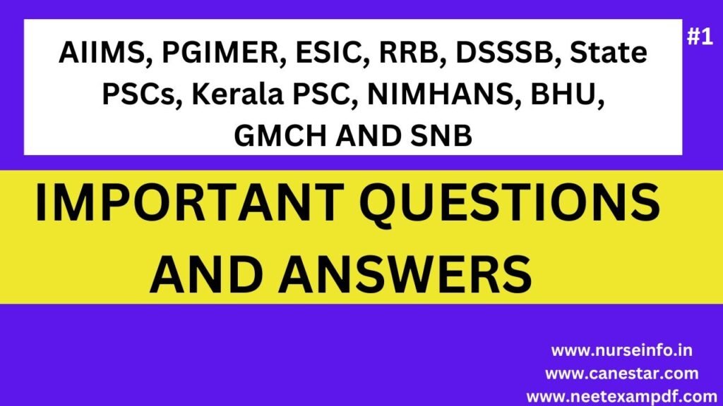 STAFF NURSE EXAM Questions and answers for preparing AIIMS, PGIMER, ESIC, RRB, DSSSB, State PSCs, Kerala PSC, NIMHANS, BHU, GMCH, SNB